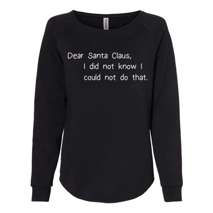 Dear Santa Claus I Did Not Know I Could Not Do That Womens California Wash Sweatshirt