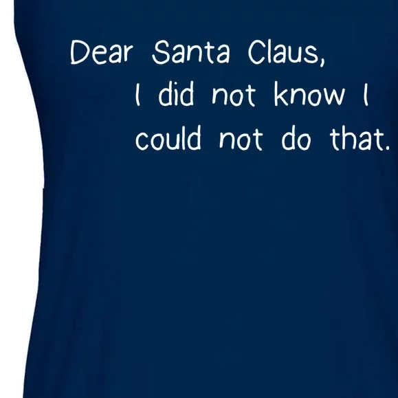 Dear Santa Claus I Did Not Know I Could Not Do That Ladies Essential Flowy Tank