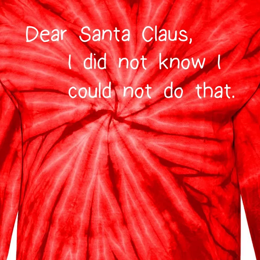 Dear Santa Claus I Did Not Know I Could Not Do That Tie-Dye Long Sleeve Shirt