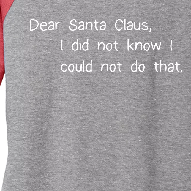 Dear Santa Claus I Did Not Know I Could Not Do That Women's Tri-Blend 3/4-Sleeve Raglan Shirt