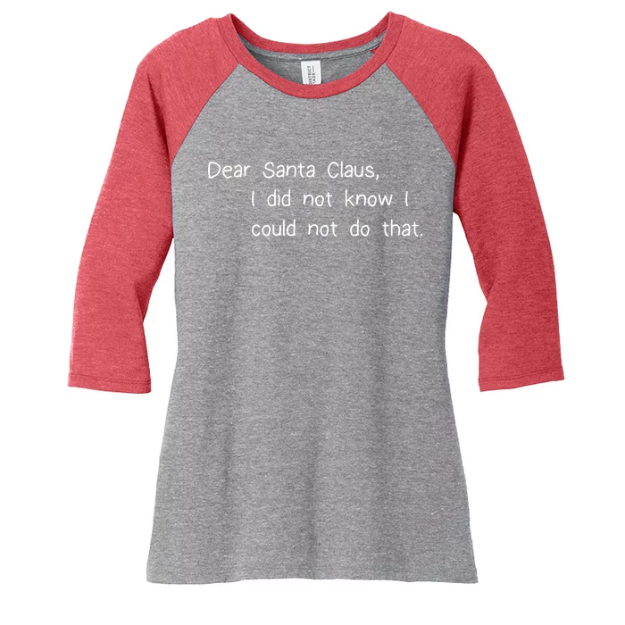 Dear Santa Claus I Did Not Know I Could Not Do That Women's Tri-Blend 3/4-Sleeve Raglan Shirt