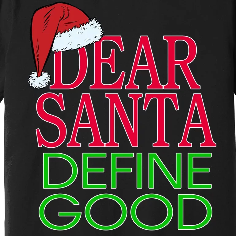 Dear Santa Define Good Funny Christmas Premium T-Shirt