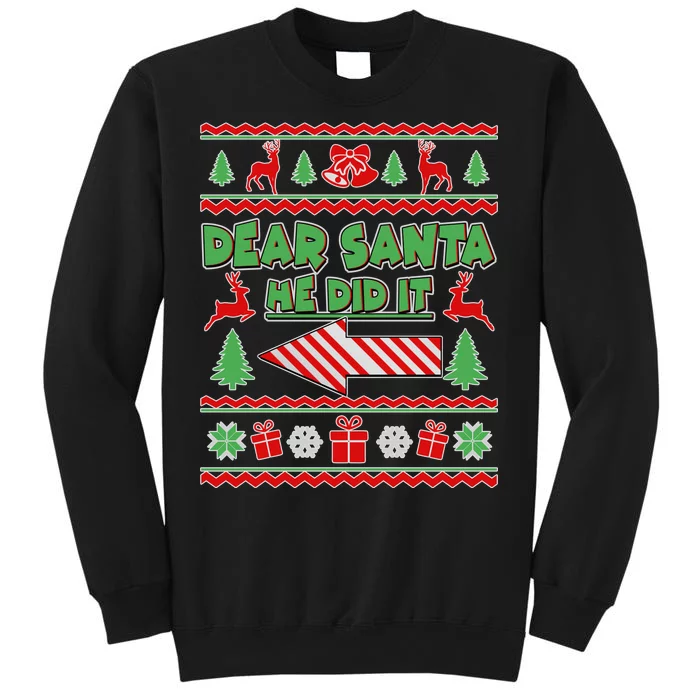 Dear Santa He Did It Funny Ugly Christmas Tall Sweatshirt