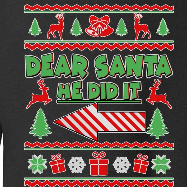 Dear Santa He Did It Funny Ugly Christmas Toddler Sweatshirt