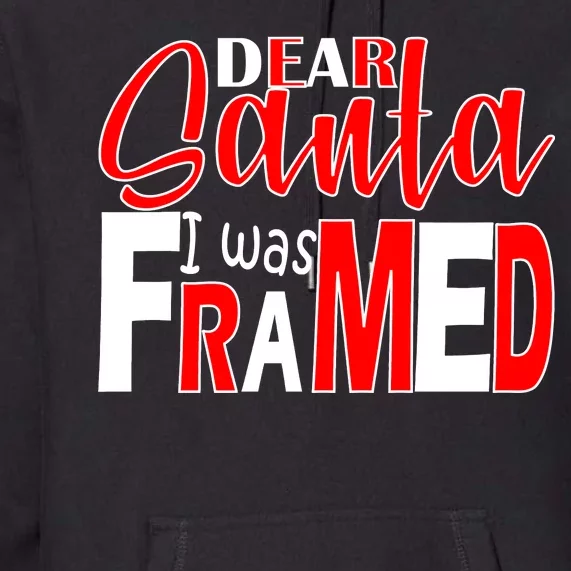 Dear Santa I Was FRAMED Premium Hoodie