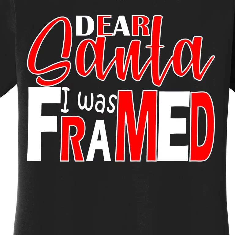 Dear Santa I Was FRAMED Women's T-Shirt