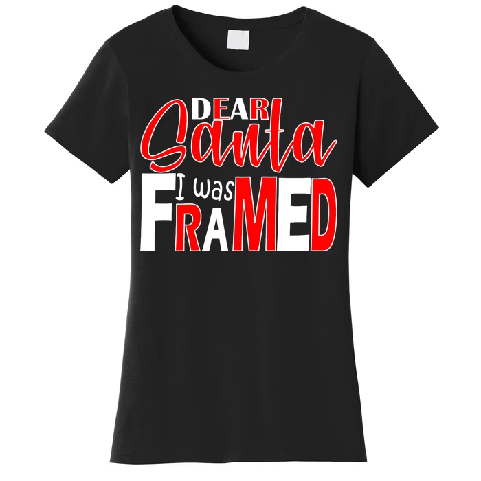 Dear Santa I Was FRAMED Women's T-Shirt