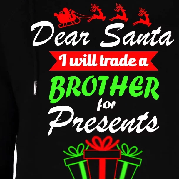 Dear Santa I Will Trade A Brother For Presents Womens Funnel Neck Pullover Hood