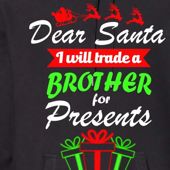 Dear Santa I Will Trade A Brother For Presents Premium Hoodie