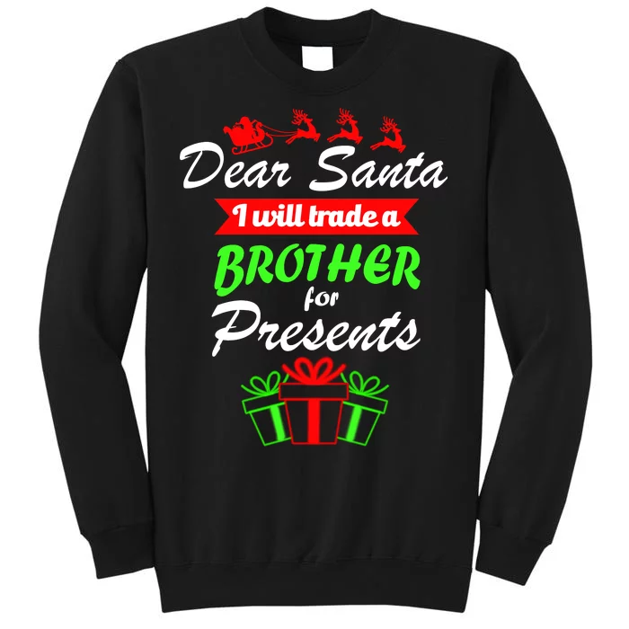 Dear Santa I Will Trade A Brother For Presents Tall Sweatshirt