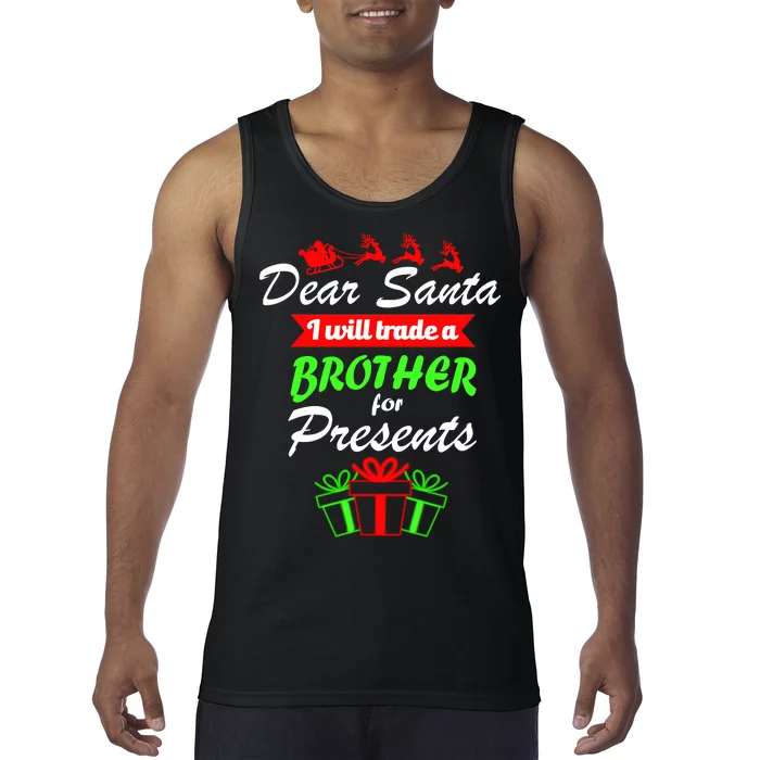 Dear Santa I Will Trade A Brother For Presents Tank Top