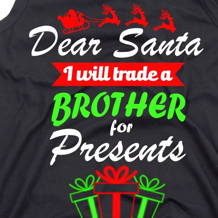 Dear Santa I Will Trade A Brother For Presents Tank Top