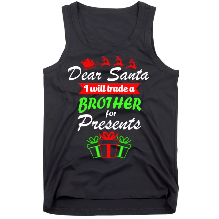 Dear Santa I Will Trade A Brother For Presents Tank Top