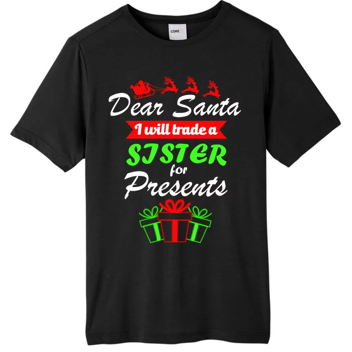 Dear Santa I Will Trade A Sister For Presents ChromaSoft Performance T-Shirt