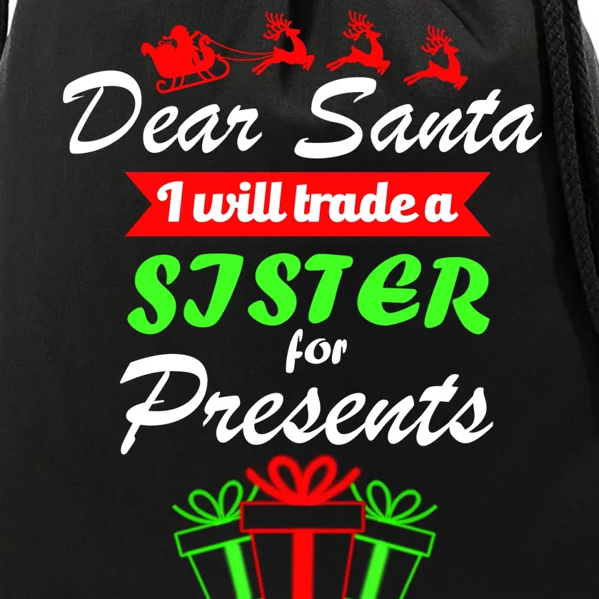 Dear Santa I Will Trade A Sister For Presents Drawstring Bag