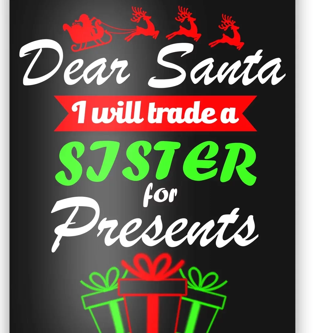 Dear Santa I Will Trade A Sister For Presents Poster