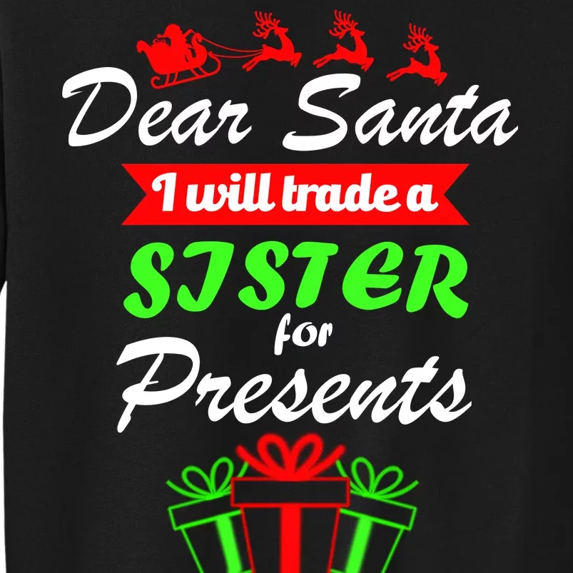 Dear Santa I Will Trade A Sister For Presents Tall Sweatshirt