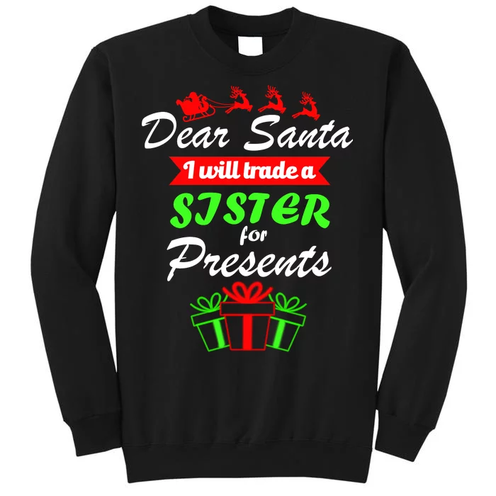 Dear Santa I Will Trade A Sister For Presents Tall Sweatshirt