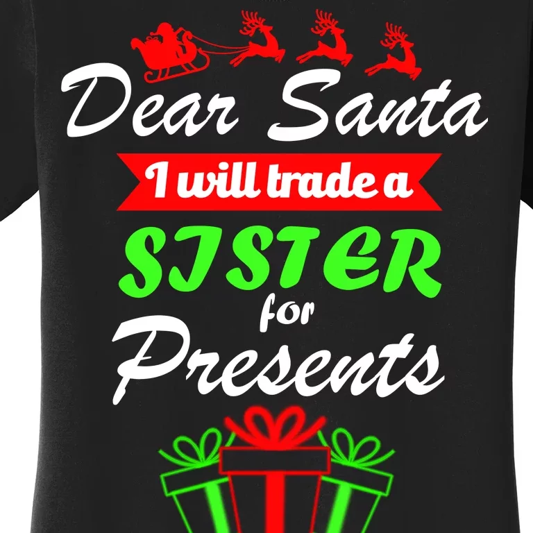 Dear Santa I Will Trade A Sister For Presents Women's T-Shirt