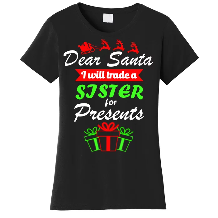 Dear Santa I Will Trade A Sister For Presents Women's T-Shirt