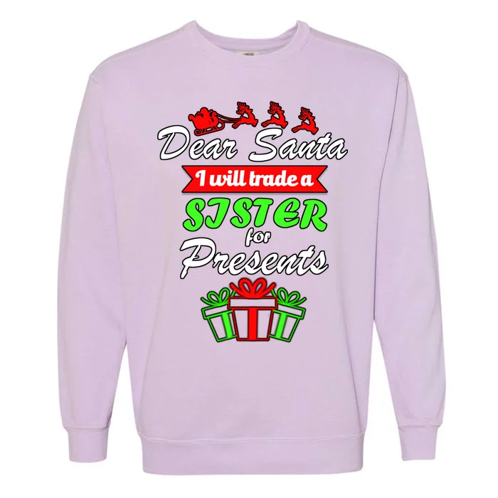 Dear Santa I Will Trade A Sister For Presents Garment-Dyed Sweatshirt