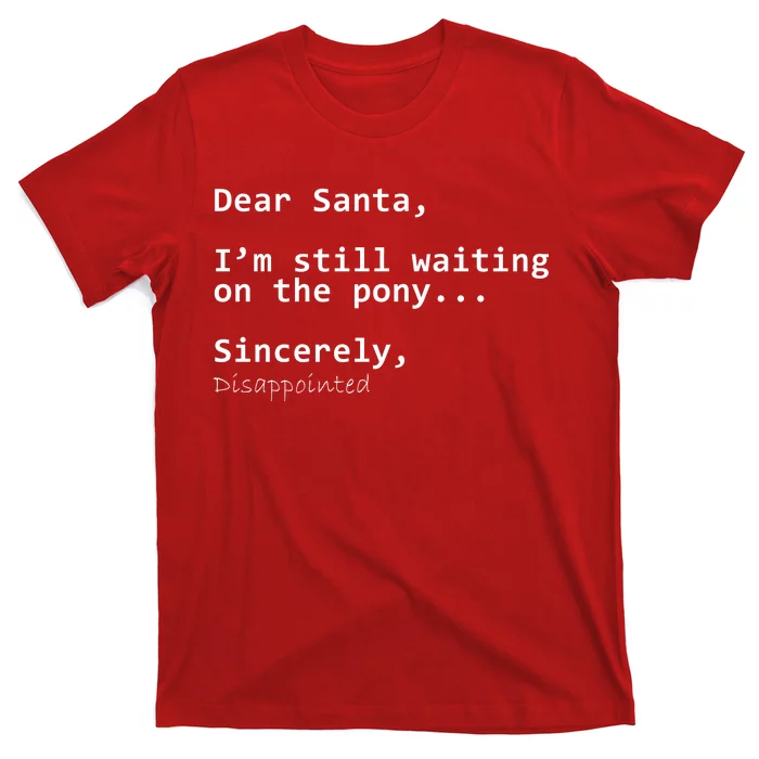 Dear Santa I'm Sincerely Disappointed No Pony T-Shirt