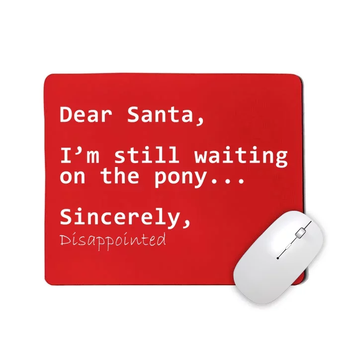 Dear Santa I'm Sincerely Disappointed No Pony Mousepad