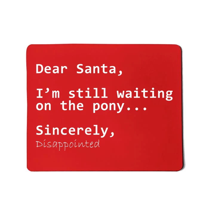 Dear Santa I'm Sincerely Disappointed No Pony Mousepad