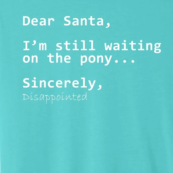 Dear Santa I'm Sincerely Disappointed No Pony ChromaSoft Performance T-Shirt