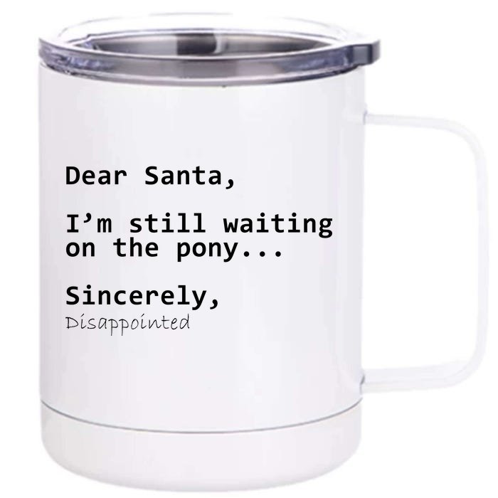 Dear Santa I'm Sincerely Disappointed No Pony Front & Back 12oz Stainless Steel Tumbler Cup