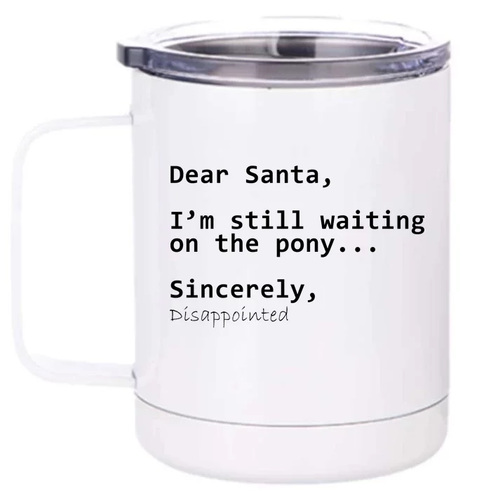 Dear Santa I'm Sincerely Disappointed No Pony Front & Back 12oz Stainless Steel Tumbler Cup