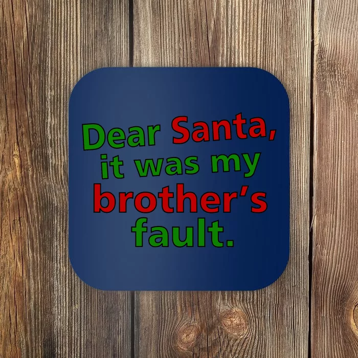 Dear Santa It Was My Brother's Fault Coaster