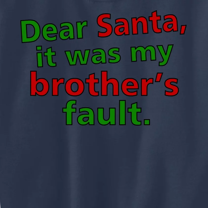 Dear Santa It Was My Brother's Fault Kids Sweatshirt