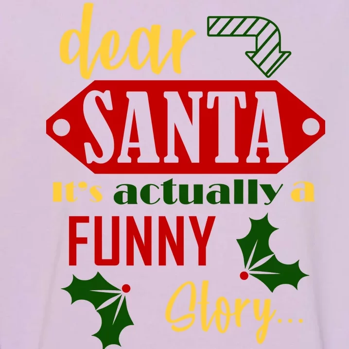 Dear Santa It's Actually A Funny Story Garment-Dyed Sweatshirt