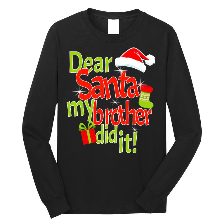 Dear Santa My Brother Did It Long Sleeve Shirt