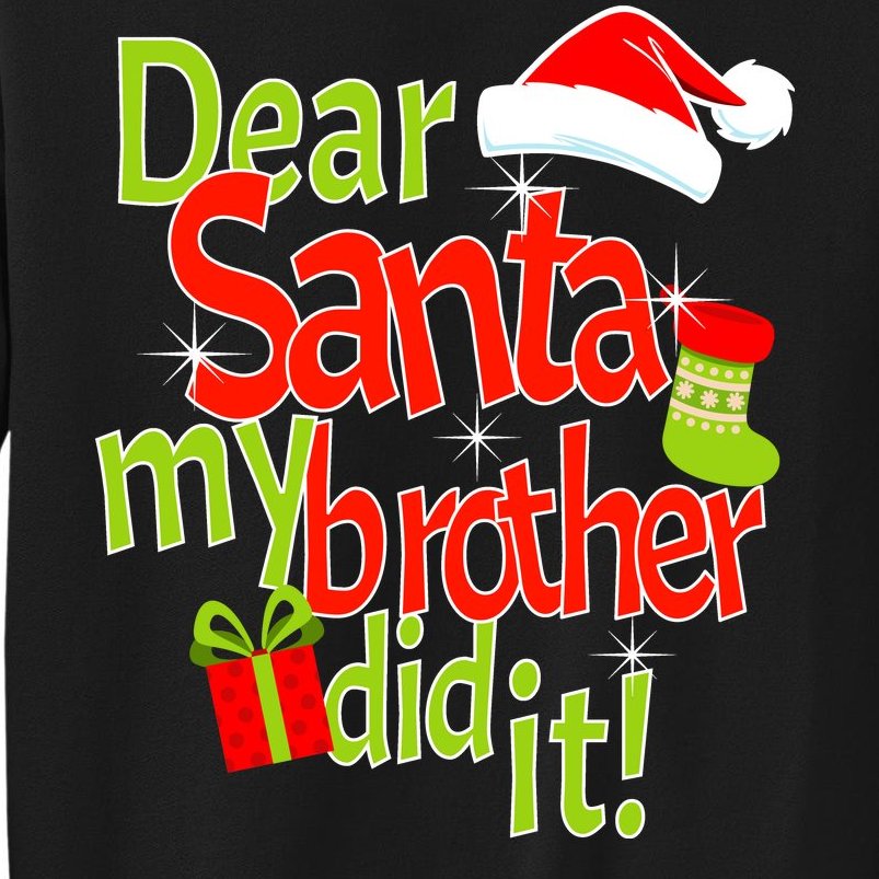 Dear Santa My Brother Did It Sweatshirt