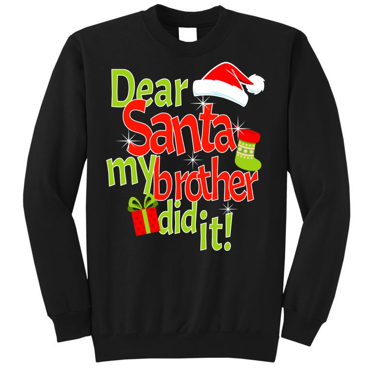 Dear Santa My Brother Did It Sweatshirt