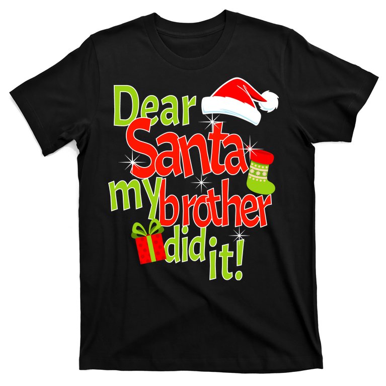 Dear Santa My Brother Did It T-Shirt