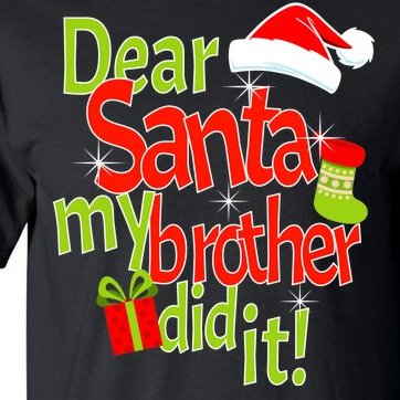 Dear Santa My Brother Did It Tall T-Shirt