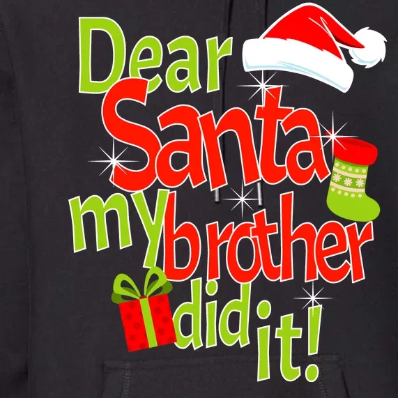 Dear Santa My Brother Did It Premium Hoodie