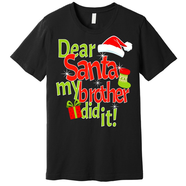 Dear Santa My Brother Did It Premium T-Shirt