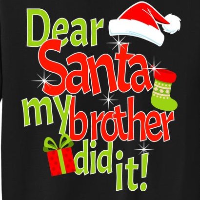 Dear Santa My Brother Did It Tall Sweatshirt