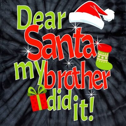 Dear Santa My Brother Did It Tie-Dye T-Shirt
