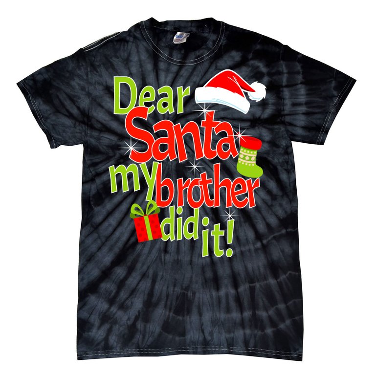 Dear Santa My Brother Did It Tie-Dye T-Shirt