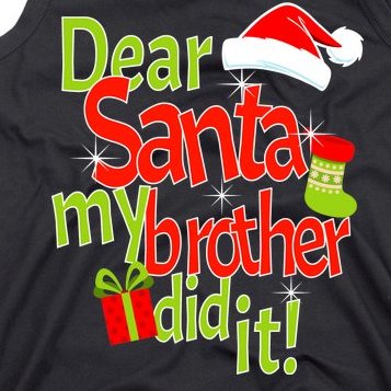 Dear Santa My Brother Did It Tank Top