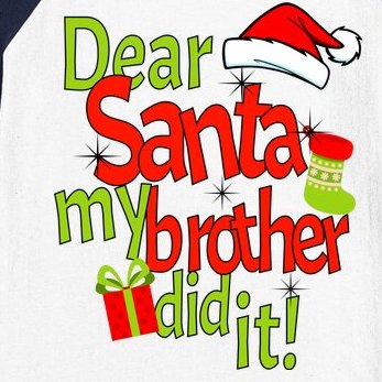 Dear Santa My Brother Did It Baseball Sleeve Shirt
