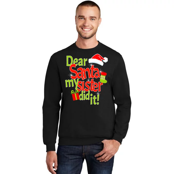 Dear Santa My Sister Did It Tall Sweatshirt