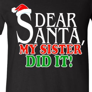 Dear Santa My Sister Did It Funny Christmas V-Neck T-Shirt