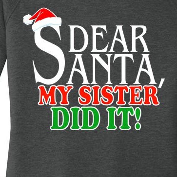 Dear Santa My Sister Did It Funny Christmas Women’s Perfect Tri Tunic Long Sleeve Shirt