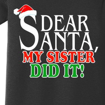 Dear Santa My Sister Did It Funny Christmas Baby Bodysuit